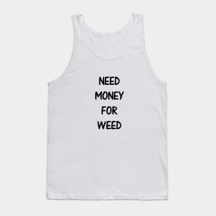 Need Money For Weed Tank Top